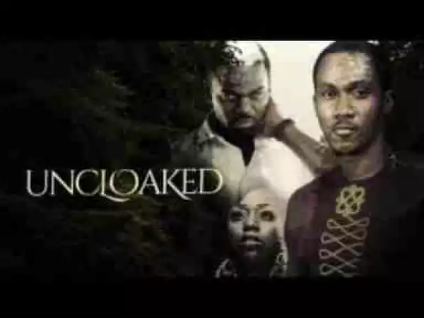 Video: UNCLOAKED - Latest 2017 Nigerian Nollywood Drama Movie (20 min preview)